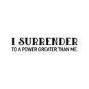 Vinyl Wall Art Decal - I Surrender To A Power Greater Than Me - 6" x 30" - Inspiring Lovely Spiritual Quote Sticker For Bedroom Living Room Office Coffee Shop Religious Center Decor 1