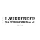Vinyl Wall Art Decal - I Surrender To A Power Greater Than Me - 6" x 30" - Inspiring Lovely Spiritual Quote Sticker For Bedroom Living Room Office Coffee Shop Religious Center Decor 4