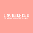 Vinyl Wall Art Decal - I Surrender To A Power Greater Than Me - 6" x 30" - Inspiring Lovely Spiritual Quote Sticker For Bedroom Living Room Office Coffee Shop Religious Center Decor 2