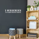 Vinyl Wall Art Decal - I Surrender To A Power Greater Than Me - 6" x 30" - Inspiring Lovely Spiritual Quote Sticker For Bedroom Living Room Office Coffee Shop Religious Center Decor 4