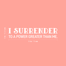 Vinyl Wall Art Decal - I Surrender To A Power Greater Than Me - 6" x 30" - Inspiring Lovely Spiritual Quote Sticker For Bedroom Living Room Office Coffee Shop Religious Center Decor 1