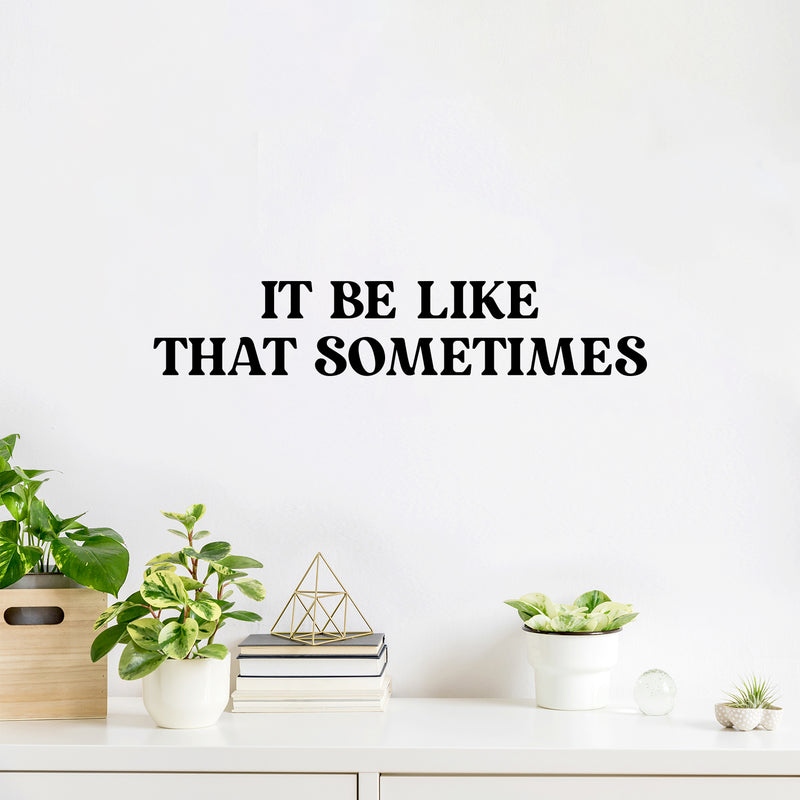 Vinyl Wall Art Decal - It Be Like That Sometimes - Trendy Motivational Positive Quote Sticker For Home Living Room Office School Coffee Shop Gym Fitness Decor 2
