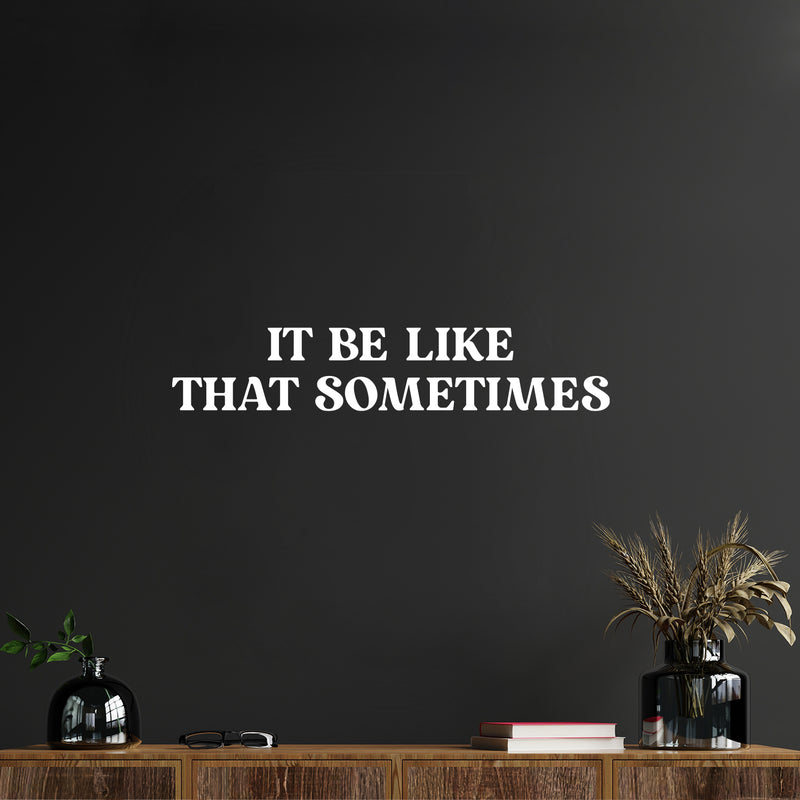 Vinyl Wall Art Decal - It Be Like That Sometimes - 5" x 25" - Trendy Motivational Positive Quote Sticker For Home Living Room Office School Coffee Shop Gym Fitness Decor 4