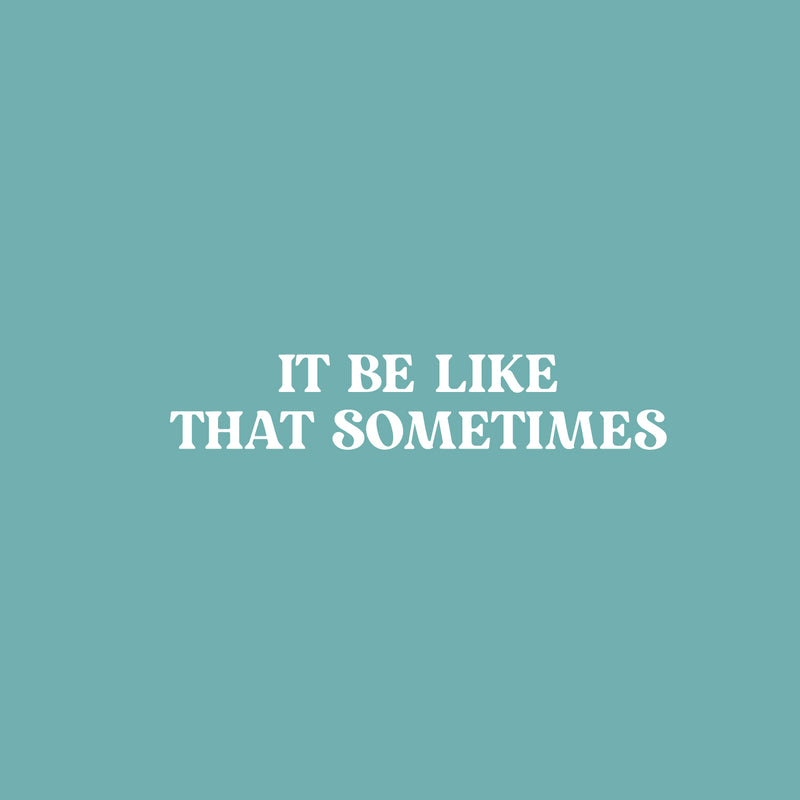 Vinyl Wall Art Decal - It Be Like That Sometimes - 5" x 25" - Trendy Motivational Positive Quote Sticker For Home Living Room Office School Coffee Shop Gym Fitness Decor 2