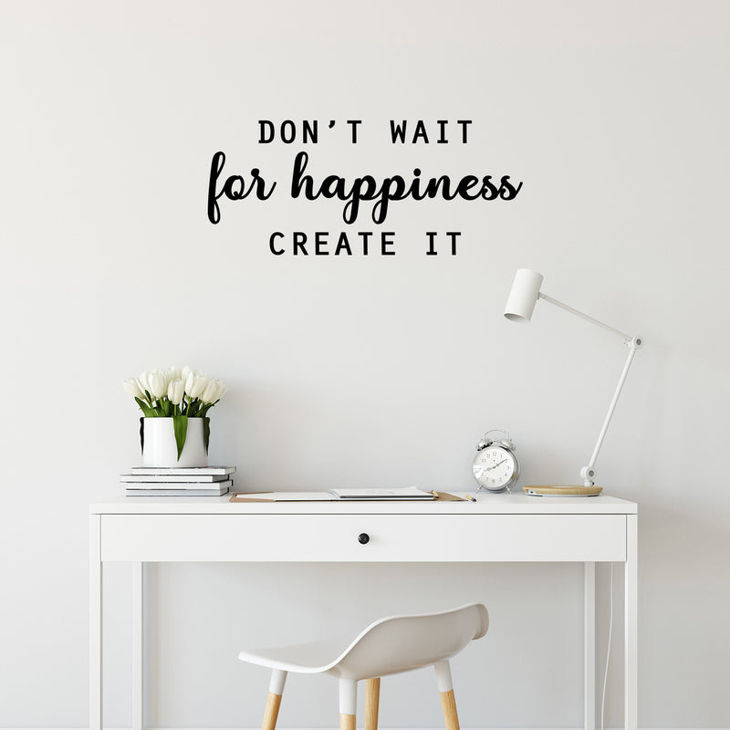 Vinyl Wall Art Decal - Don't Wait For Happiness Create It - Trendy Fun Good Vibes Quote Sticker For Bedroom Playroom Living Room Daycare School Office Coffee Shop Decor 2