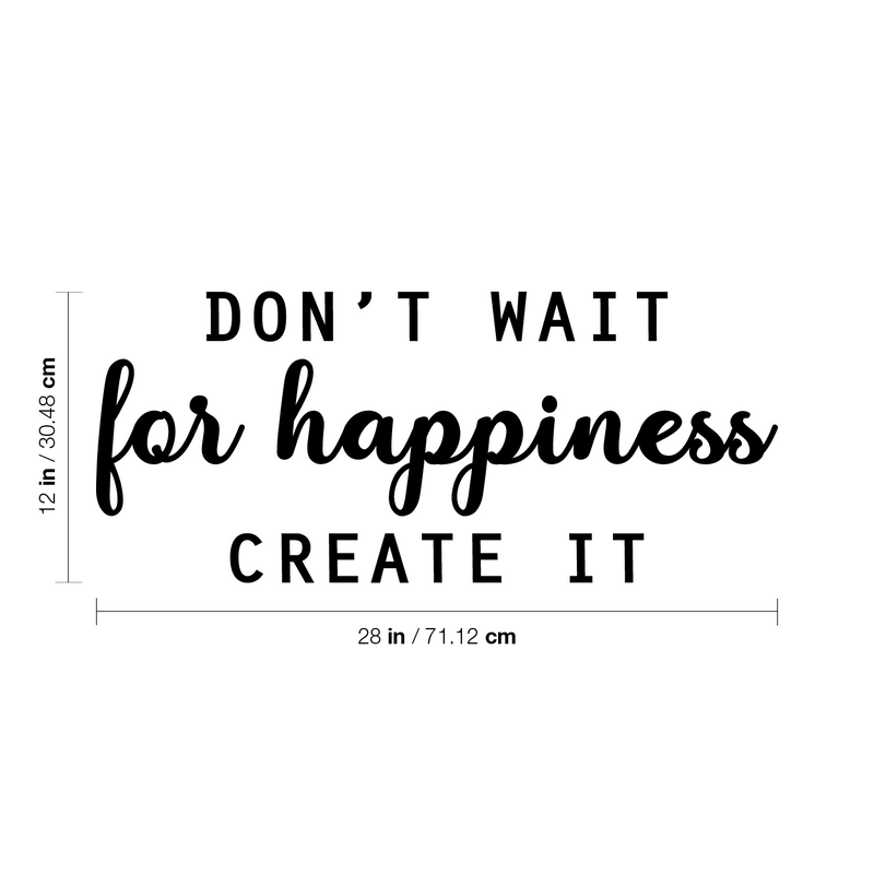 Vinyl Wall Art Decal - Don't Wait For Happiness Create It - Trendy Fun Good Vibes Quote Sticker For Bedroom Playroom Living Room Daycare School Office Coffee Shop Decor 4