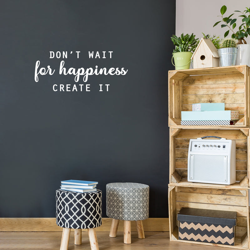 Vinyl Wall Art Decal - Don't Wait For Happiness Create It - 12" x 28" - Trendy Fun Good Vibes Quote Sticker For Bedroom Playroom Living Room Daycare School Office Coffee Shop Decor 3