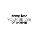 Vinyl Wall Art Decal - Never Lose Your Sense Of Wonder - 10" x 25" - Trendy Fun Good Vibes Quote Sticker For Bedroom Kids Room Playroom Nursery Daycare Kindergarten School Office Decor 1