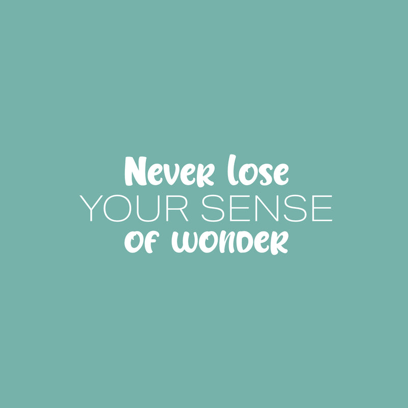 Vinyl Wall Art Decal - Never Lose Your Sense Of Wonder - 10" x 25" - Trendy Fun Good Vibes Quote Sticker For Bedroom Kids Room Playroom Nursery Daycare Kindergarten School Office Decor 1