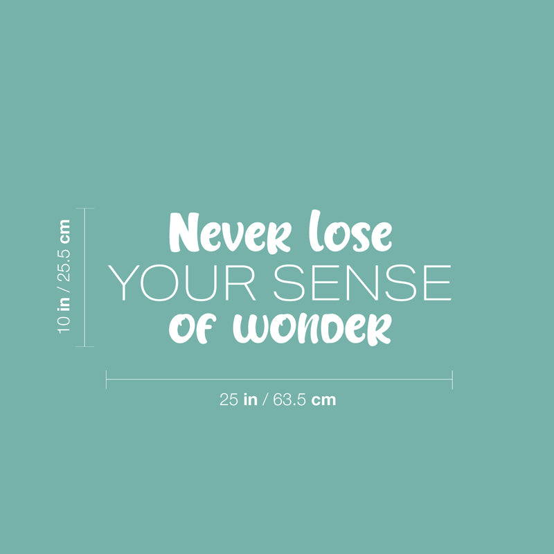 Vinyl Wall Art Decal - Never Lose Your Sense Of Wonder - 10" x 25" - Trendy Fun Good Vibes Quote Sticker For Bedroom Kids Room Playroom Nursery Daycare Kindergarten School Office Decor 4