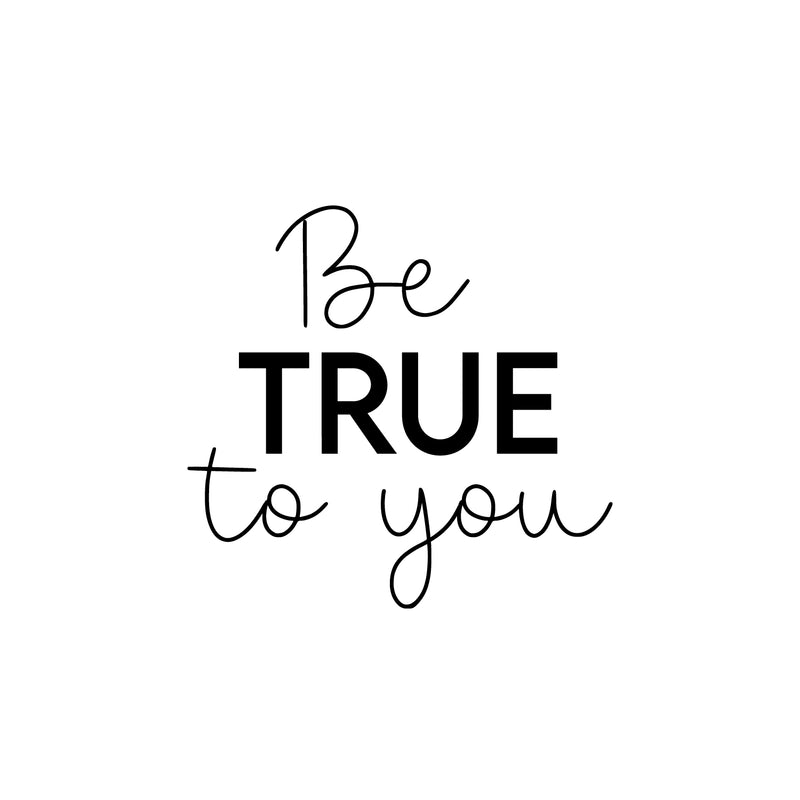 Vinyl Wall Art Decal - Be True To You - 17" x 18" - Trendy Inspirational Positive Self Esteem Quote Sticker For Home Bedroom Closet Living Room School Office Coffee Shop Decor 1