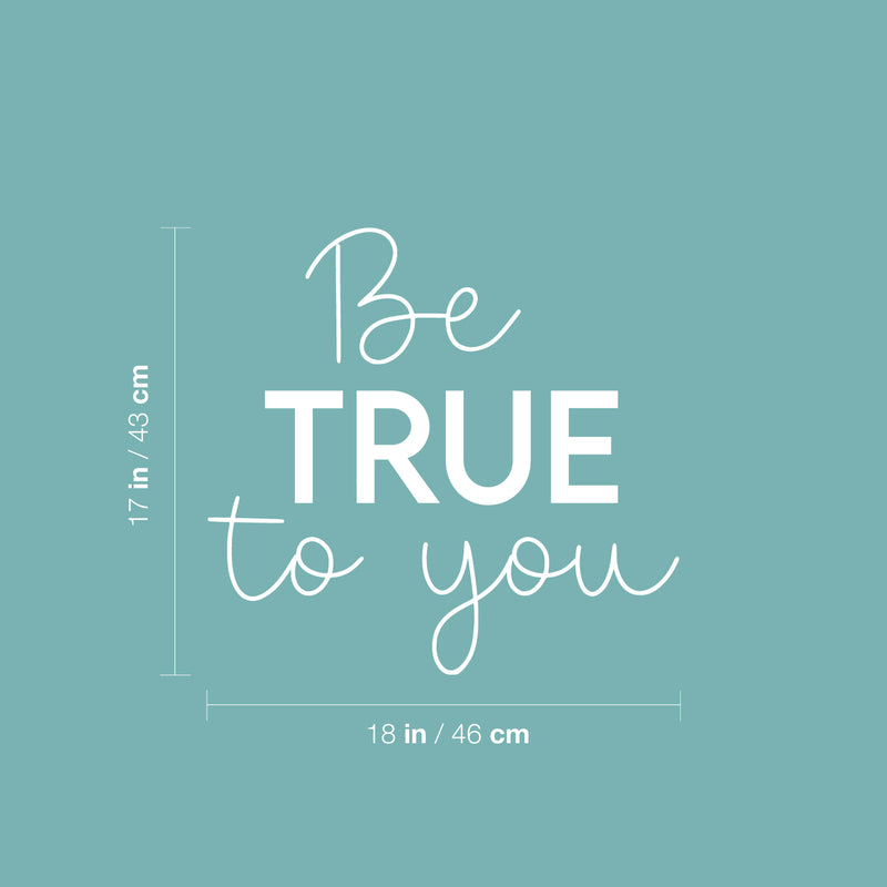 Vinyl Wall Art Decal - Be True To You - 17" x 18" - Trendy Inspirational Positive Self Esteem Quote Sticker For Home Bedroom Closet Living Room School Office Coffee Shop Decor 4