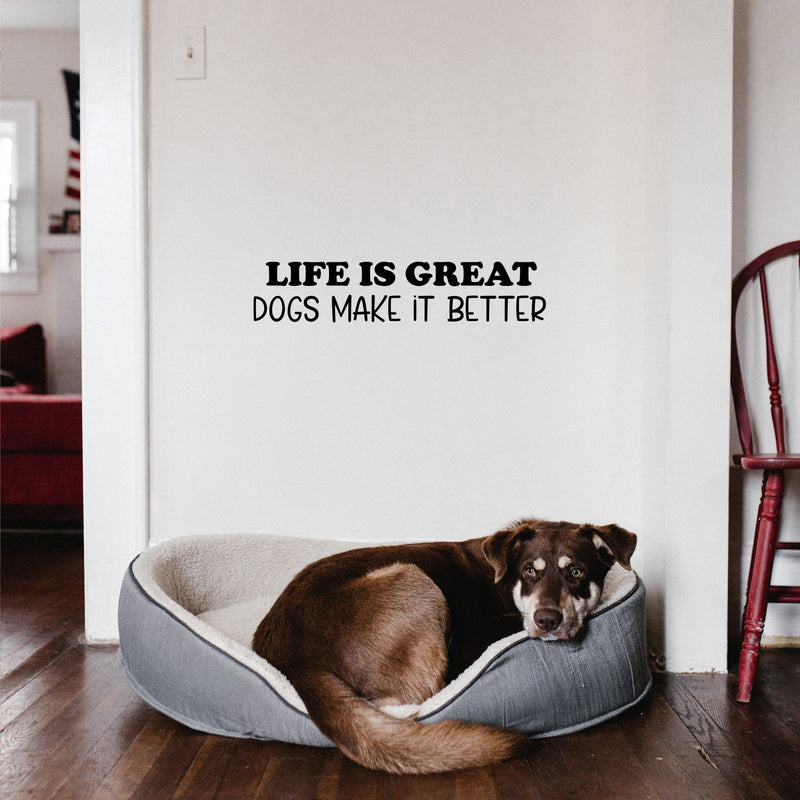 Vinyl Wall Art Decal - Life Is Great Dogs Make It Better - 5.5" x 25" - Modern Inspirational Doggie Quote Sticker For Home Office Bedroom Living Room Dogs Lover Decor 2