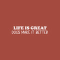 Vinyl Wall Art Decal - Life Is Great Dogs Make It Better - 5.5" x 25" - Modern Inspirational Doggie Quote Sticker For Home Office Bedroom Living Room Dogs Lover Decor 1