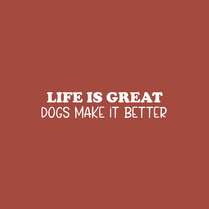 Vinyl Wall Art Decal - Life Is Great Dogs Make It Better - 5.5" x 25" - Modern Inspirational Doggie Quote Sticker For Home Office Bedroom Living Room Dogs Lover Decor 1