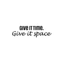 Vinyl Wall Art Decal - Give It Time Give It Space - 10.5" x 26" - Modern Inspirational Positive Quote Sticker For Home School Work Office Bedroom Living Room Relaxing Decor 1