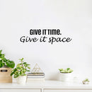 Vinyl Wall Art Decal - Give It Time Give It Space - 10.5" x 26" - Modern Inspirational Positive Quote Sticker For Home School Work Office Bedroom Living Room Relaxing Decor 3