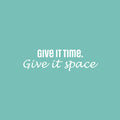 Vinyl Wall Art Decal - Give It Time Give It Space - 10.5" x 26" - Modern Inspirational Positive Quote Sticker For Home School Work Office Bedroom Living Room Relaxing Decor 1