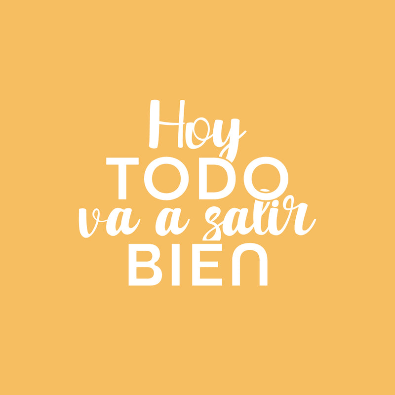 Vinyl Wall Art Decal - Hoy Todo Va A Salir Bien / Today Everything Is Going To Be Fine - 17" x 22" - Motivating Positive Spanish Quote Sticker For Home Bedroom School Office Decor 2