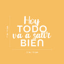 Vinyl Wall Art Decal - Hoy Todo Va A Salir Bien / Today Everything Is Going To Be Fine - 17" x 22" - Motivating Positive Spanish Quote Sticker For Home Bedroom School Office Decor 1