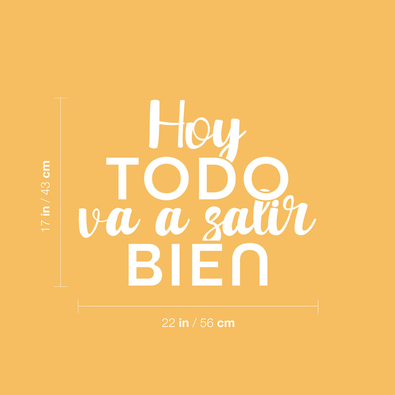 Vinyl Wall Art Decal - Hoy Todo Va A Salir Bien / Today Everything Is Going To Be Fine - 17" x 22" - Motivating Positive Spanish Quote Sticker For Home Bedroom School Office Decor 1