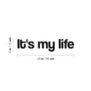 Vinyl Wall Art Decal - It's My Life - 6" x 26" - Modern Motivational Life Quote Sticker For Home School Classroom Living Room Work Office Path Bedroom Decor 4