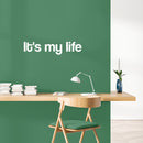 Vinyl Wall Art Decal - It's My Life - 6" x 26" - Modern Motivational Life Quote Sticker For Home School Classroom Living Room Work Office Path Bedroom Decor 3
