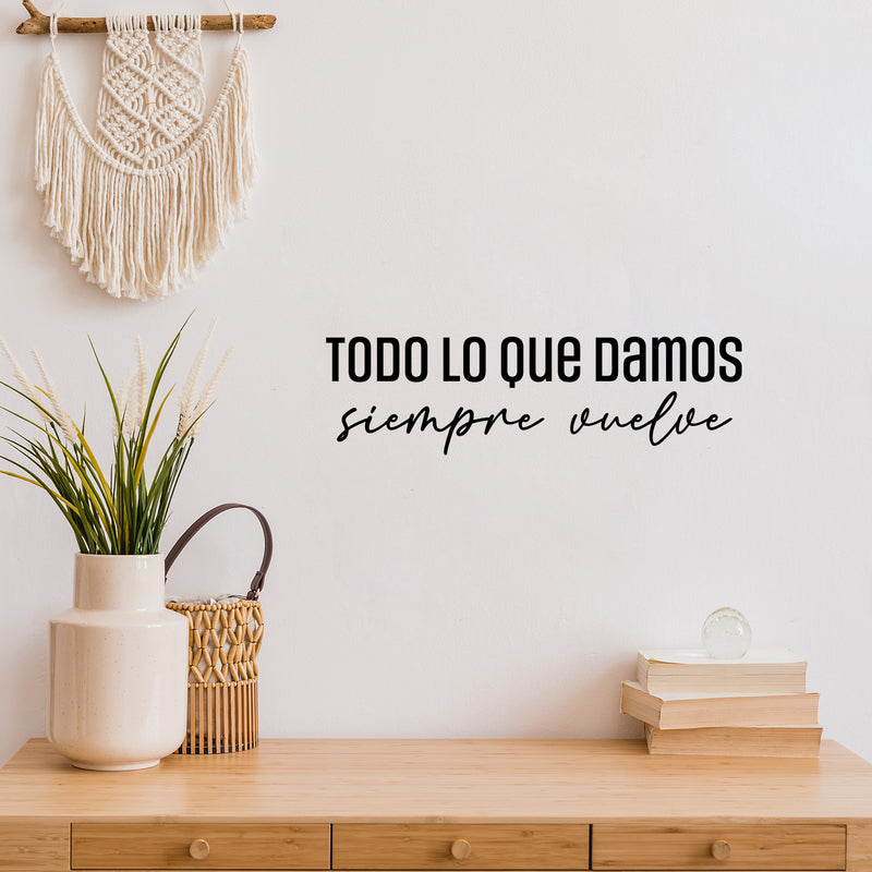 Vinyl Wall Art Decal - Todo Lo Que Damos Siempre Vuelve / Everything We Give Always Comes Back - 7. Positive Spanish Quote Sticker For Home Bedroom School Office Decor 2