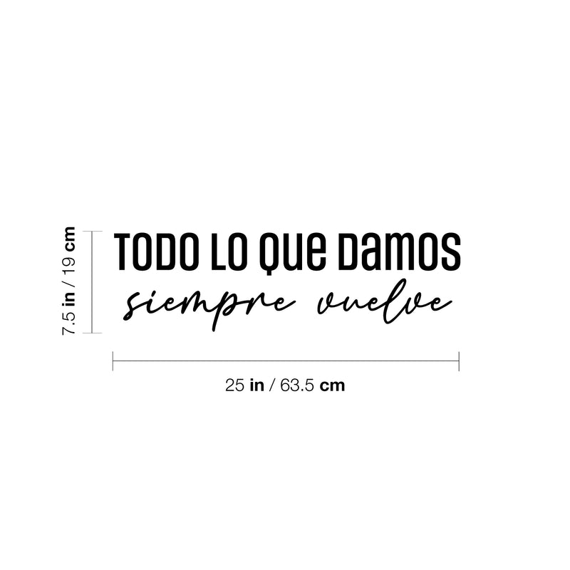 Vinyl Wall Art Decal - Todo Lo Que Damos Siempre Vuelve / Everything We Give Always Comes Back - 7.5" x 25" - Positive Spanish Quote Sticker For Home Bedroom School Office Decor 4