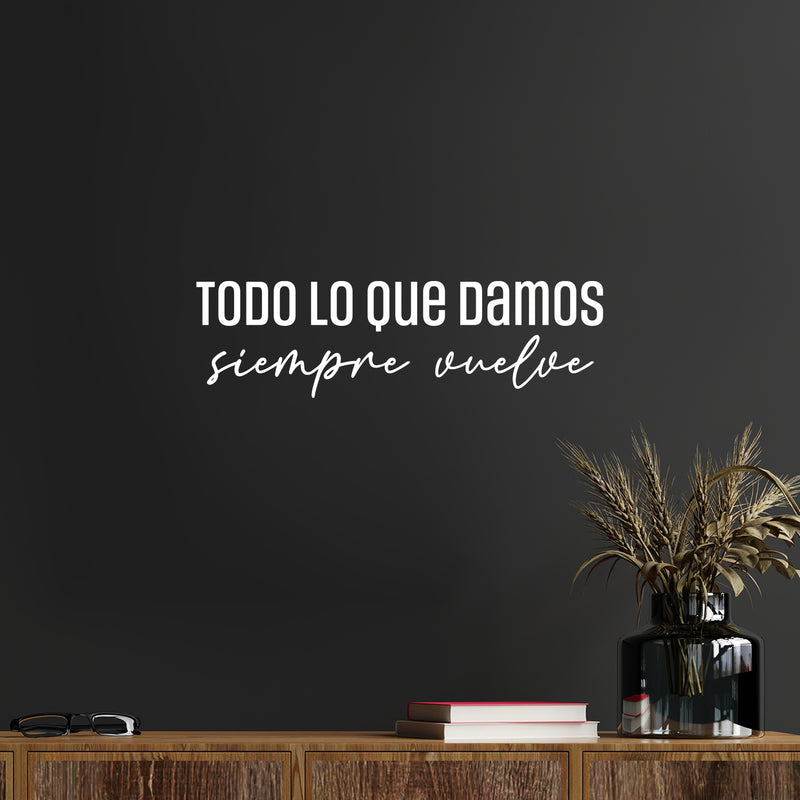 Vinyl Wall Art Decal - Todo Lo Que Damos Siempre Vuelve / Everything We Give Always Comes Back - 7.5" x 25" - Positive Spanish Quote Sticker For Home Bedroom School Office Decor 3