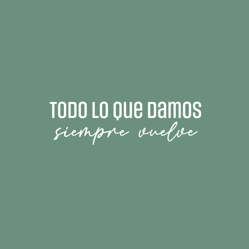 Vinyl Wall Art Decal - Todo Lo Que Damos Siempre Vuelve / Everything We Give Always Comes Back - 7.5" x 25" - Positive Spanish Quote Sticker For Home Bedroom School Office Decor 2