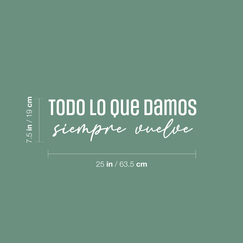 Vinyl Wall Art Decal - Todo Lo Que Damos Siempre Vuelve / Everything We Give Always Comes Back - 7.5" x 25" - Positive Spanish Quote Sticker For Home Bedroom School Office Decor 1