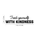 Vinyl Wall Art Decal - Treat Yourself With Kindness - 7" x 25" - Trendy Inspiring Positive Self Esteem Quote Sticker For Bedroom Closet Living Room School Office Coffee Shop Decor 4