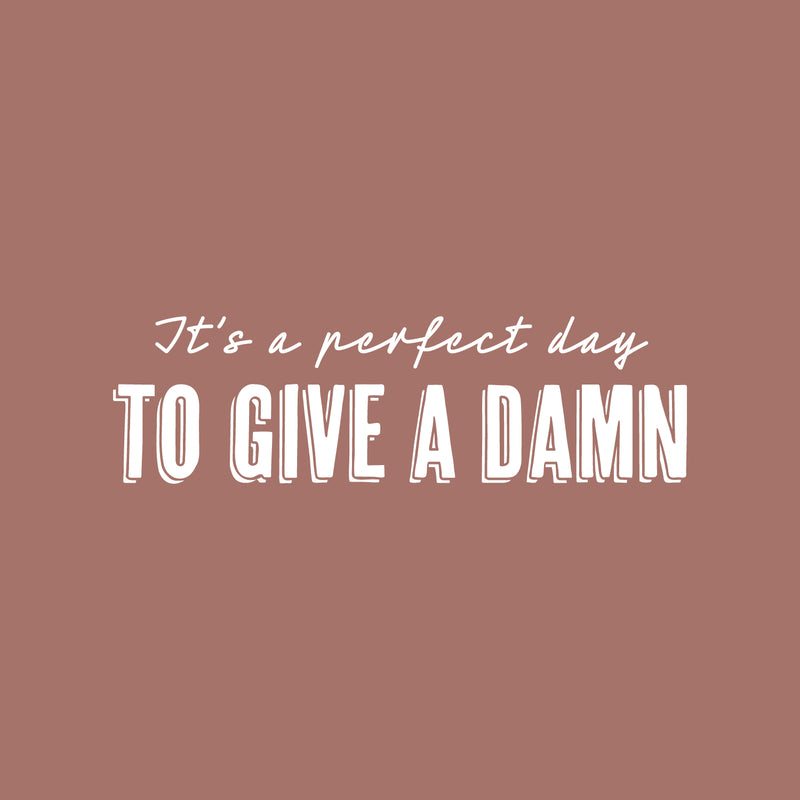 Vinyl Wall Art Decal - It's A Perfect Day To Give A Damn - 7" x 25" - Trendy Fun Sarcastic Adult Joke Quote Sticker For Office Coffee Shop Storefront Living Room Bedroom Home Decor 1