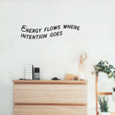 Vinyl Wall Art Decal - Energy Flows Where Intention Goes - 6" x 25" - Trendy Cool Positive Good Vibes Quote Sticker For Bedroom Closet Living Room School Office Coffee Shop Decor 2