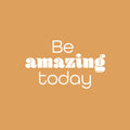 Vinyl Wall Art Decal - Be Amazing Today - 15" x 25" - Modern Inspirational Optimism Quote Sticker For Home School Kids Room Office Bedroom Living Room Classroom Decor 1