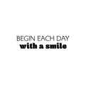 Vinyl Wall Art Decal - Begin Each Day With A Smile - Trendy Motivational Optimism Quote Sticker For Home School Office Bedroom Coffee Shop Decor 1