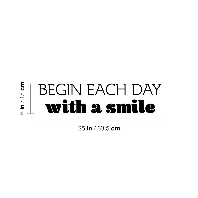 Vinyl Wall Art Decal - Begin Each Day With A Smile - 6" x 25" - Trendy Motivational Optimism Quote Sticker For Home School Office Bedroom Coffee Shop Decor 4