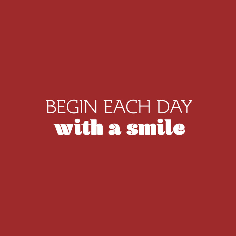 Vinyl Wall Art Decal - Begin Each Day With A Smile - 6" x 25" - Trendy Motivational Optimism Quote Sticker For Home School Office Bedroom Coffee Shop Decor 1