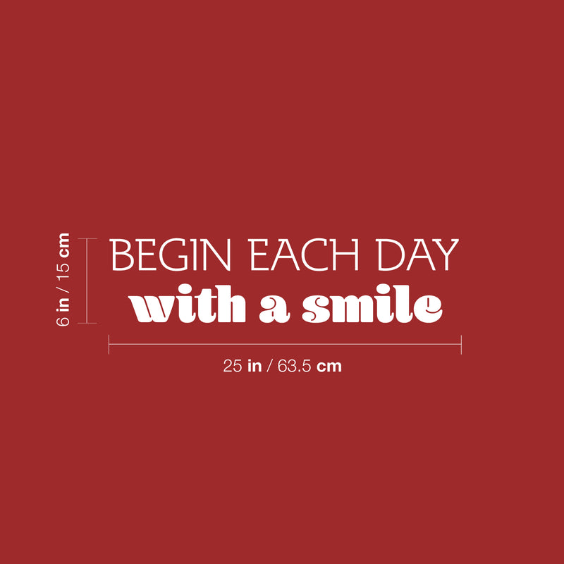 Vinyl Wall Art Decal - Begin Each Day With A Smile - 6" x 25" - Trendy Motivational Optimism Quote Sticker For Home School Office Bedroom Coffee Shop Decor 4