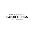 Vinyl Wall Art Decal - Stay Positive And Good Things Will Happen - Motivating Positive Lifestyle Quote Sticker For Bedroom Closet Living Room Office School Coffee Shop Decor 1