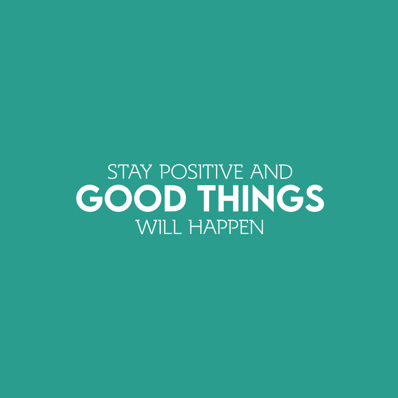 Vinyl Wall Art Decal - Stay Positive And Good Things Will Happen - 7" x 25" - Motivating Positive Lifestyle Quote Sticker For Bedroom Closet Living Room Office School Coffee Shop Decor 2