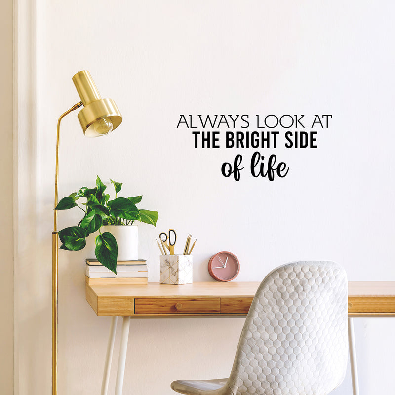 Vinyl Wall Art Decal - Always Look At The Bright Side Of Life - 10.5" x 25" - Motivating Positive Lifestyle Quote Sticker For Bedroom Closet Living Room Office School Coffee Shop Decor 3