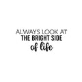 Vinyl Wall Art Decal - Always Look At The Bright Side Of Life - 10. Motivating Positive Lifestyle Quote Sticker For Bedroom Closet Living Room Office School Coffee Shop Decor 1