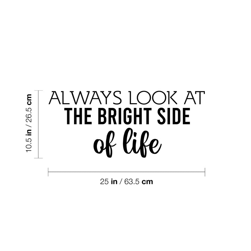 Vinyl Wall Art Decal - Always Look At The Bright Side Of Life - 10.5" x 25" - Motivating Positive Lifestyle Quote Sticker For Bedroom Closet Living Room Office School Coffee Shop Decor 4