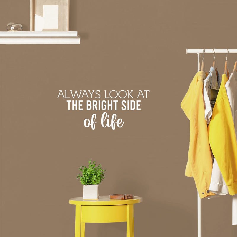 Vinyl Wall Art Decal - Always Look At The Bright Side Of Life - 10.5" x 25" - Motivating Positive Lifestyle Quote Sticker For Bedroom Closet Living Room Office School Coffee Shop Decor 3