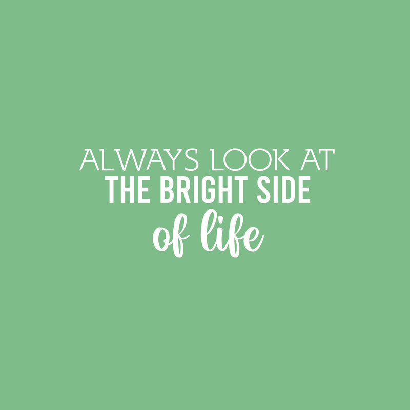 Vinyl Wall Art Decal - Always Look At The Bright Side Of Life - 10.5" x 25" - Motivating Positive Lifestyle Quote Sticker For Bedroom Closet Living Room Office School Coffee Shop Decor 2