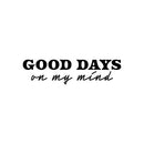 Vinyl Wall Art Decal - Good Days On My Mind - Modern Inspirational Positive Quote Sticker For Home Office Bedroom Living Room Coffee Shop Decor 1