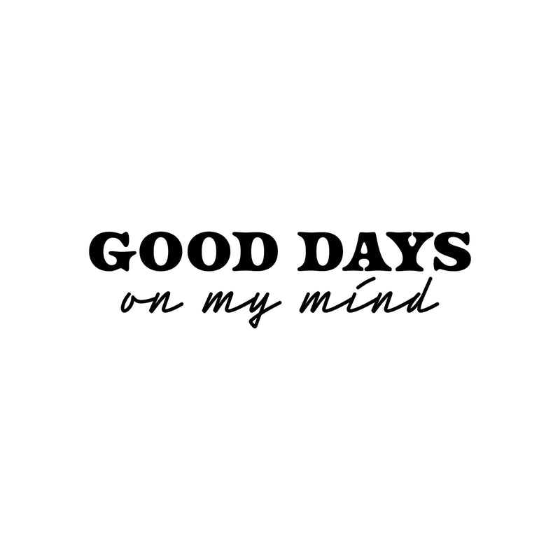 Vinyl Wall Art Decal - Good Days On My Mind - Modern Inspirational Positive Quote Sticker For Home Office Bedroom Living Room Coffee Shop Decor 1
