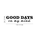 Vinyl Wall Art Decal - Good Days On My Mind - 6" x 25" - Modern Inspirational Positive Quote Sticker For Home Office Bedroom Living Room Coffee Shop Decor 4